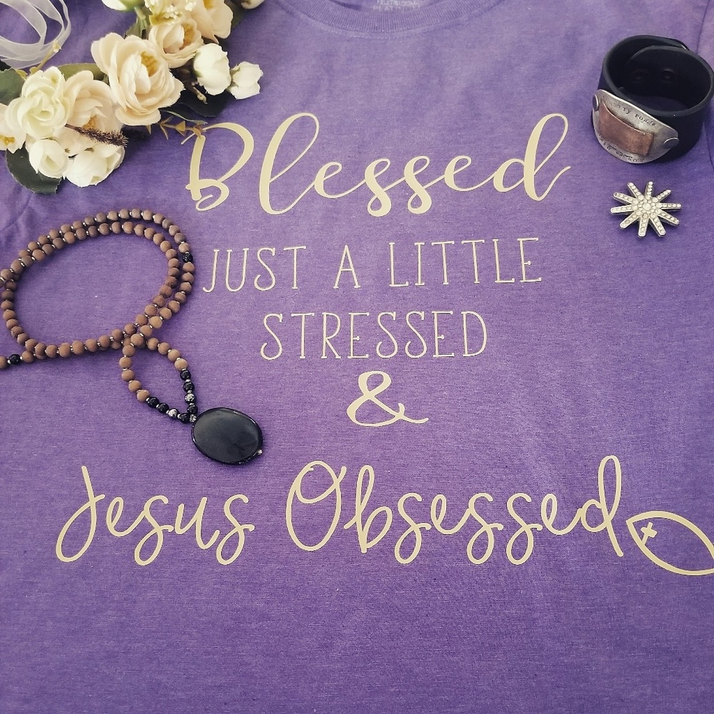 Blessed, Stressed and Jesus Obsessed Custom Tee